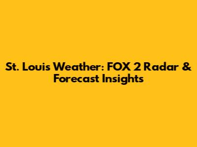 St. Louis Weather: FOX 2 Radar & Forecast Insights