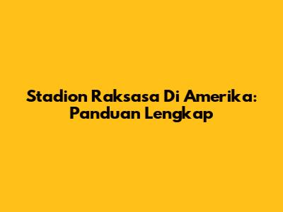 Stadion Raksasa Di Amerika: Panduan Lengkap