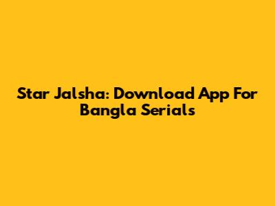 Star Jalsha: Download App For Bangla Serials