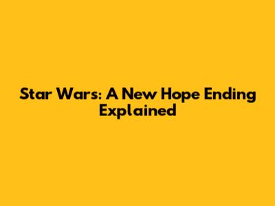 Star Wars: A New Hope Ending Explained