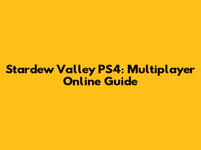Stardew Valley PS4: Multiplayer Online Guide
