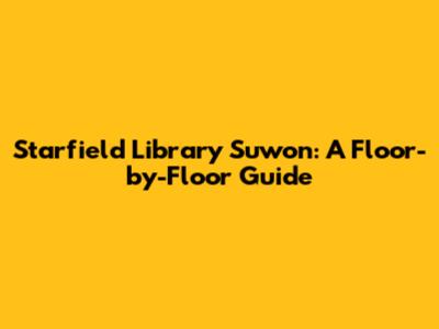 Starfield Library Suwon: A Floor-by-Floor Guide