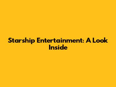 Starship Entertainment: A Look Inside