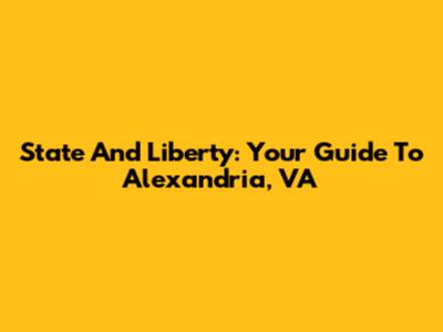 State And Liberty: Your Guide To Alexandria, VA
