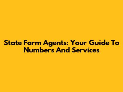 State Farm Agents: Your Guide To Numbers And Services