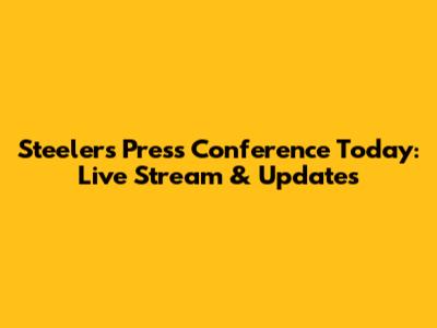 Steelers Press Conference Today: Live Stream & Updates