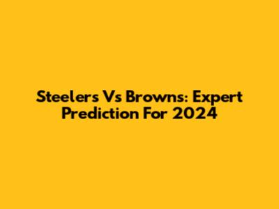 Steelers Vs Browns: Expert Prediction For 2024