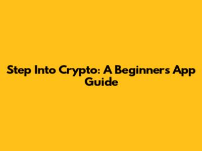 Step Into Crypto: A Beginner's App Guide