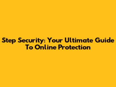 Step Security: Your Ultimate Guide To Online Protection