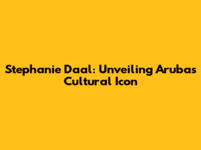 Stephanie Daal: Unveiling Aruba's Cultural Icon