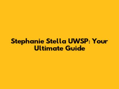 Stephanie Stella UWSP: Your Ultimate Guide