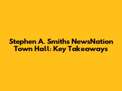 Stephen A. Smith's NewsNation Town Hall: Key Takeaways