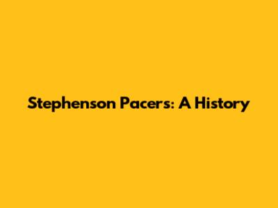 Stephenson Pacers: A History