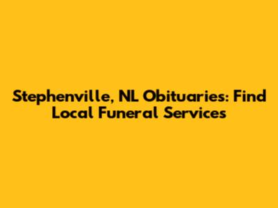 Stephenville, NL Obituaries: Find Local Funeral Services