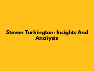 Steven Turkington: Insights And Analysis