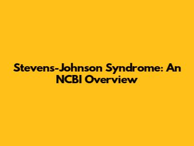 Stevens-Johnson Syndrome: An NCBI Overview