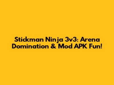 Stickman Ninja 3v3: Arena Domination & Mod APK Fun!