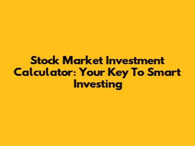 Stock Market Investment Calculator: Your Key To Smart Investing