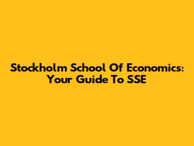Stockholm School Of Economics: Your Guide To SSE