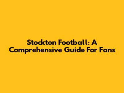 Stockton Football: A Comprehensive Guide For Fans