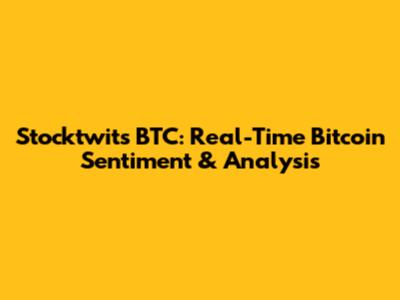 Stocktwits BTC: Real-Time Bitcoin Sentiment & Analysis