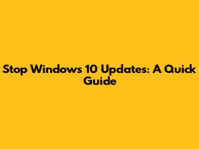 Stop Windows 10 Updates: A Quick Guide