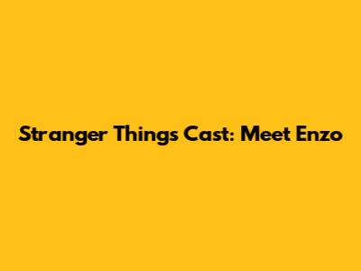 Stranger Things Cast: Meet Enzo