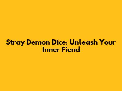 Stray Demon Dice: Unleash Your Inner Fiend