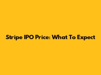 Stripe IPO Price: What To Expect
