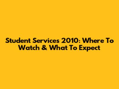 Student Services 2010: Where To Watch & What To Expect