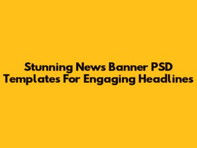 Stunning News Banner PSD Templates For Engaging Headlines