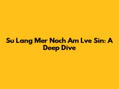 Su Lang Mer Noch Am Lve Sin: A Deep Dive