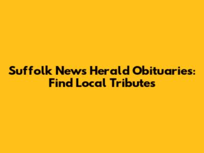 Suffolk News Herald Obituaries: Find Local Tributes