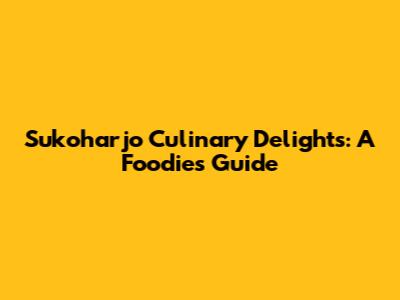 Sukoharjo Culinary Delights: A Foodie's Guide