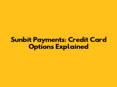 Sunbit Payments: Credit Card Options Explained