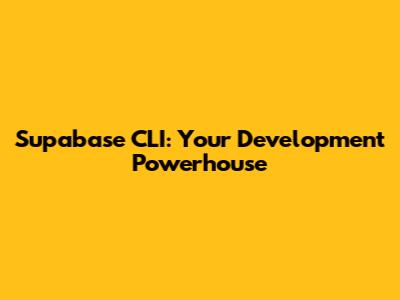 Supabase CLI: Your Development Powerhouse