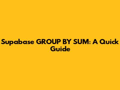 Supabase GROUP BY SUM: A Quick Guide