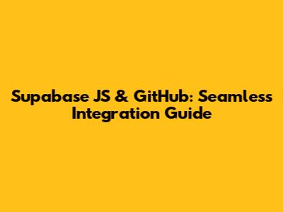 Supabase JS & GitHub: Seamless Integration Guide