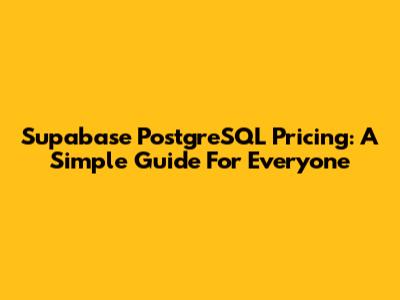 Supabase PostgreSQL Pricing: A Simple Guide For Everyone
