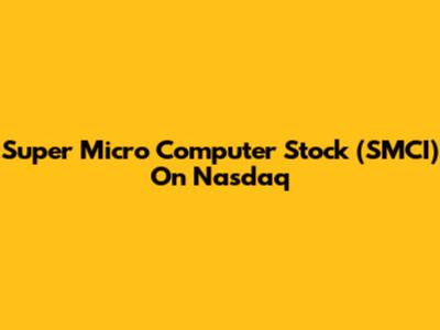 Super Micro Computer Stock (SMCI) On Nasdaq