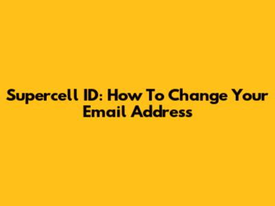 Supercell ID: How To Change Your Email Address