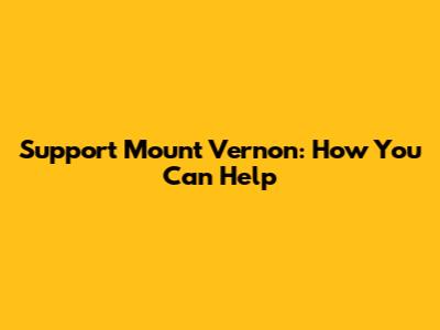 Support Mount Vernon: How You Can Help
