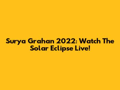 Surya Grahan 2022: Watch The Solar Eclipse Live!