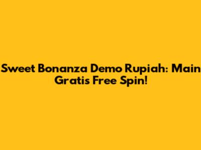Sweet Bonanza Demo Rupiah: Main Gratis Free Spin!