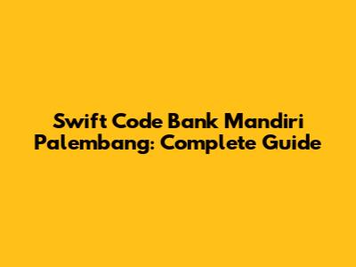 Swift Code Bank Mandiri Palembang: Complete Guide