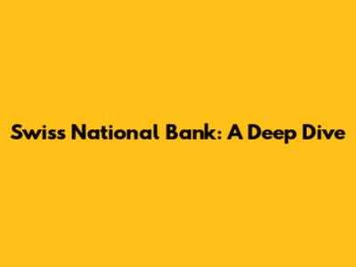 Swiss National Bank: A Deep Dive