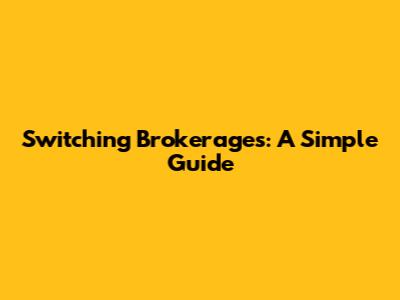 Switching Brokerages: A Simple Guide