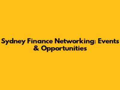 Sydney Finance Networking: Events & Opportunities