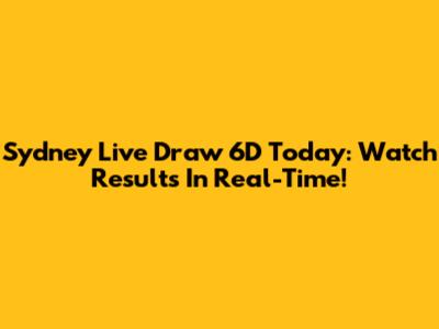 Sydney Live Draw 6D Today: Watch Results In Real-Time!