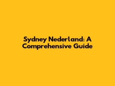 Sydney Nederland: A Comprehensive Guide